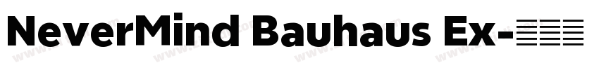 NeverMind Bauhaus Ex字体转换 NeverMind Bauhaus Ex字体转换